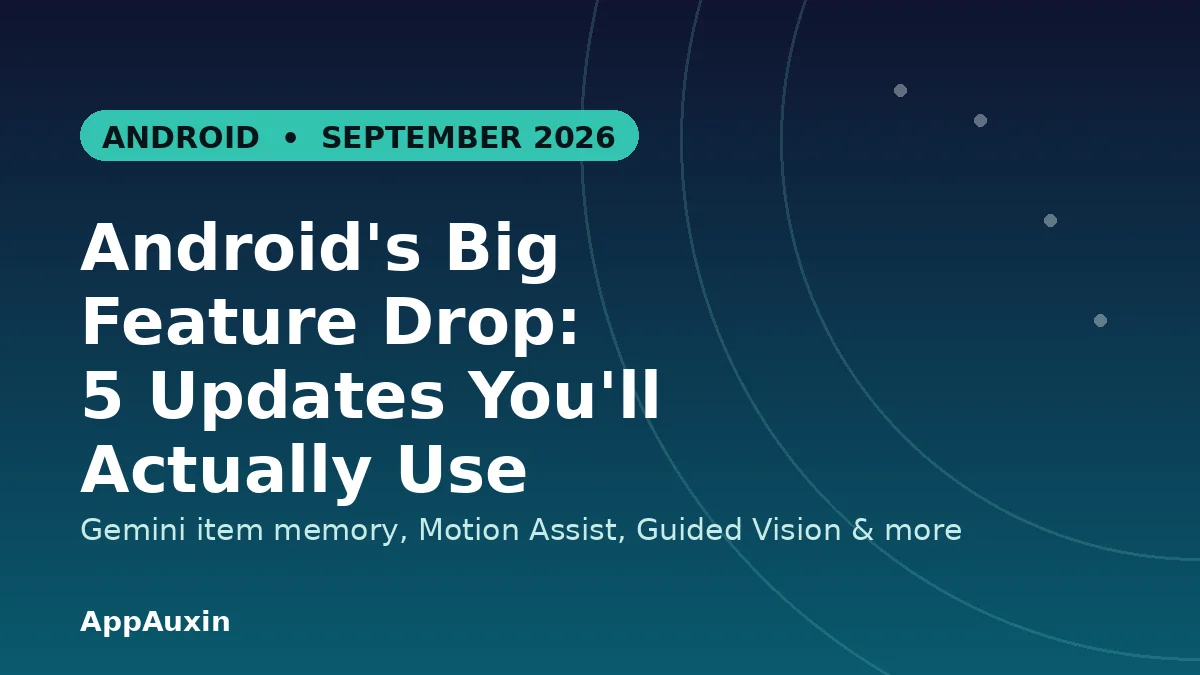 Android’s September 2026 Feature Drop: 5 Updates You’ll Actually Use