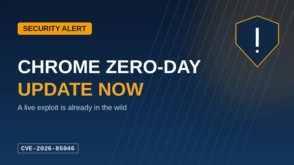 Chrome Zero-Day CVE-2026-85046: Why You Need to Update Your Browser Today