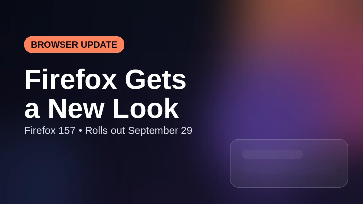 Dark modern graphic reading Firefox Gets a New Look, showing the Firefox Nova redesign rolling out in Firefox 157 on September 29