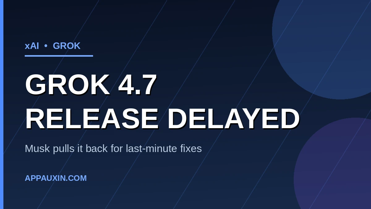 Grok 4.7 Release Date Just Slipped — Here’s Why Musk Delayed It