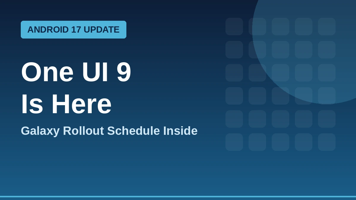 One UI 9 Is Rolling Out Now: Here’s Exactly When Your Galaxy Phone Gets It
