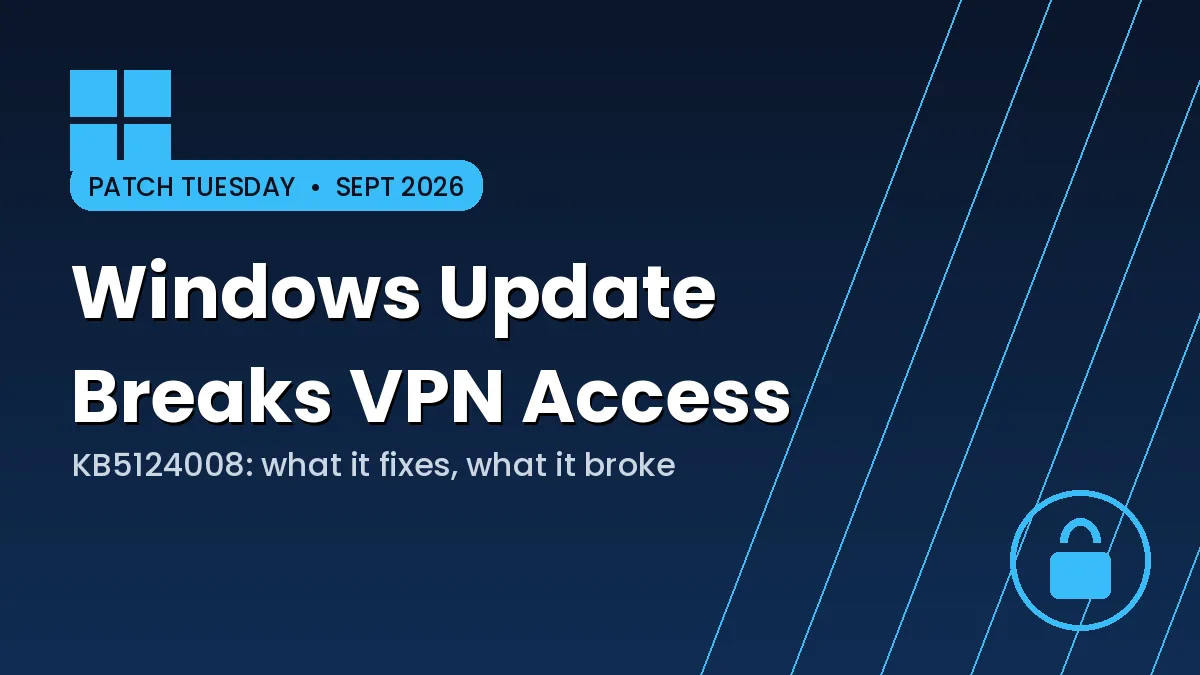 Windows 11 KB5124008: What It Fixes, and the VPN Bug It Just Created