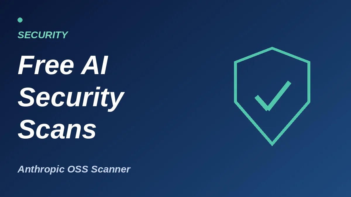 Anthropic OSS Scanner Gives Open-Source Maintainers Free AI Security Audits