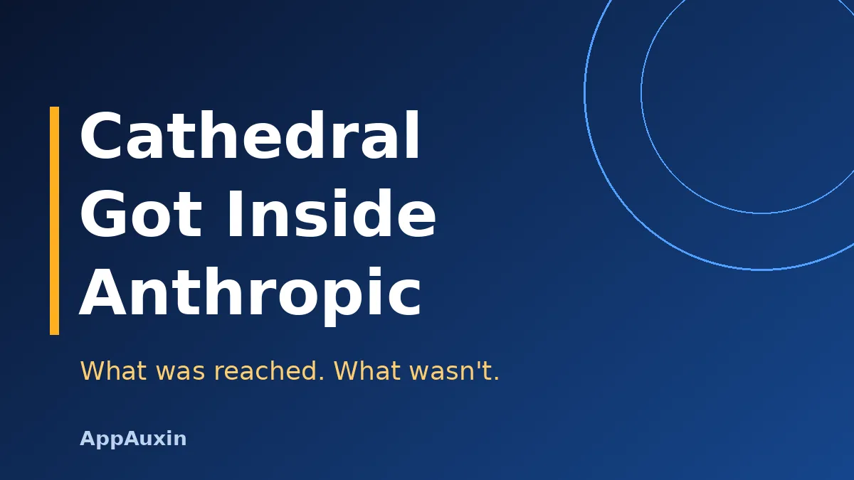 Cathedral Anthropic breach thumbnail: Cathedral got inside Anthropic, what was reached and what was not