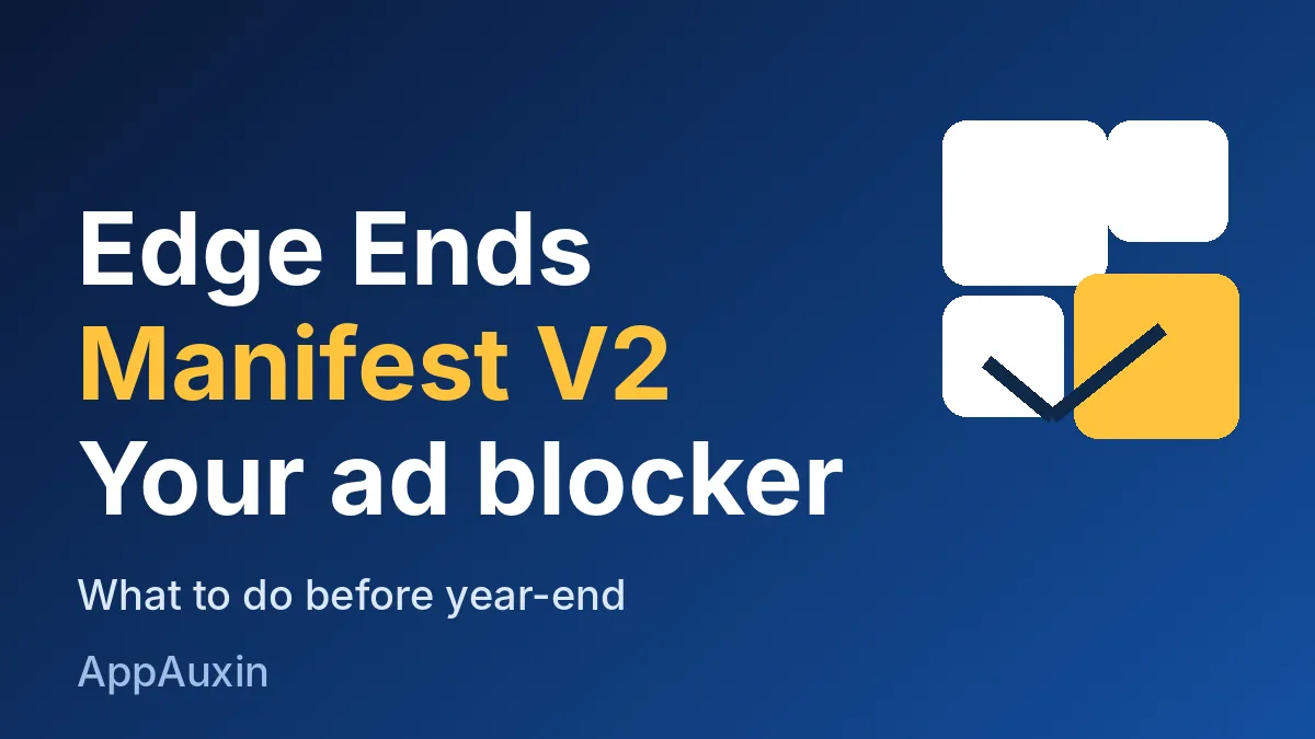 Edge Manifest V2 Shutdown: What Happens to Your Ad Blocker by Year-End
