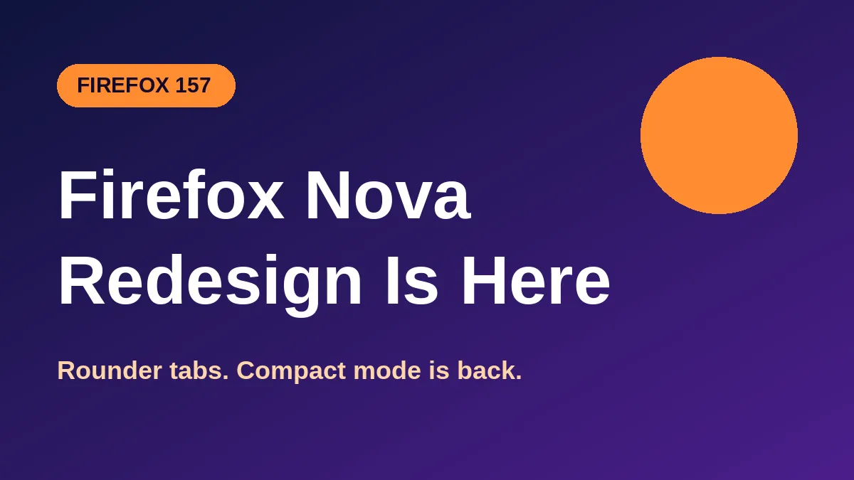 Firefox Nova redesign graphic announcing Firefox 157 with rounder tabs and compact mode