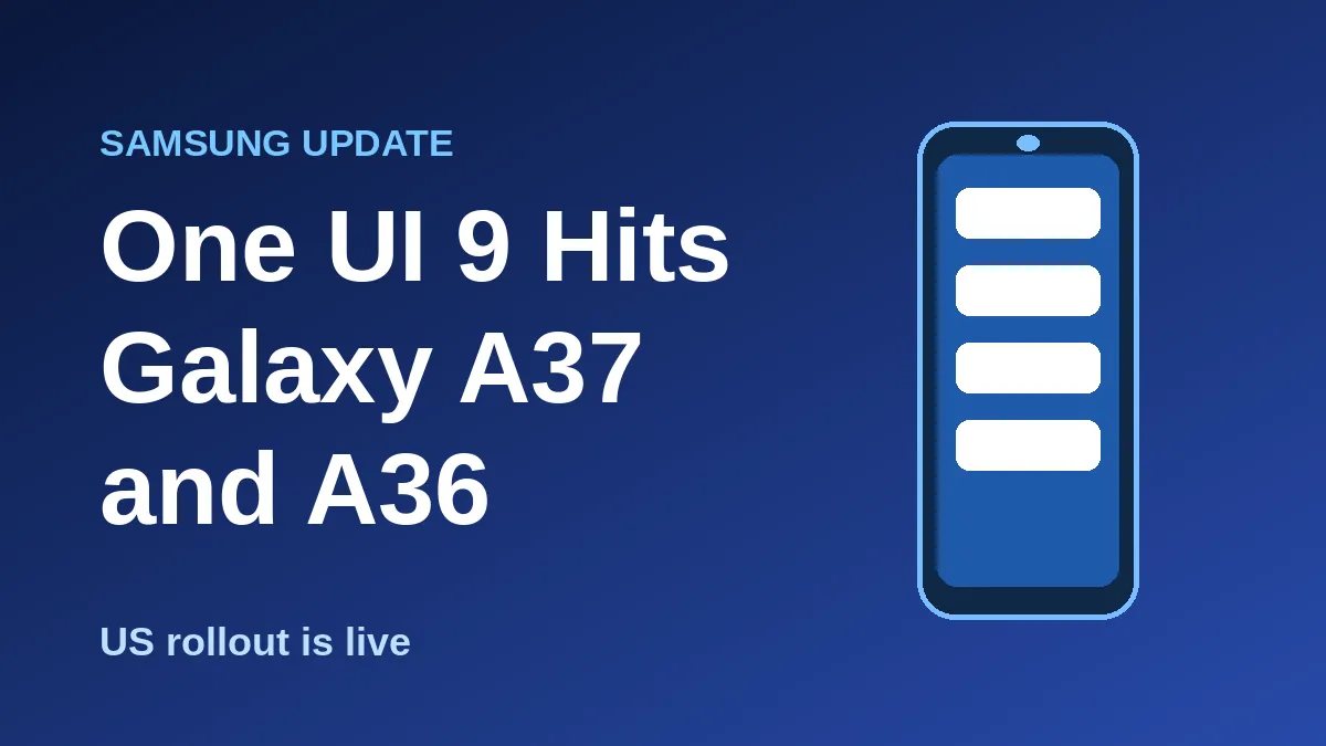 Galaxy A37 One UI 9 Update Reaches the US, and the A36 Joins