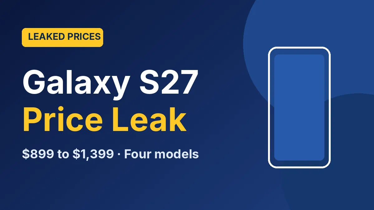 Galaxy S27 Price Leak: Four Models, a New Pro Tier and What It Could Cost You