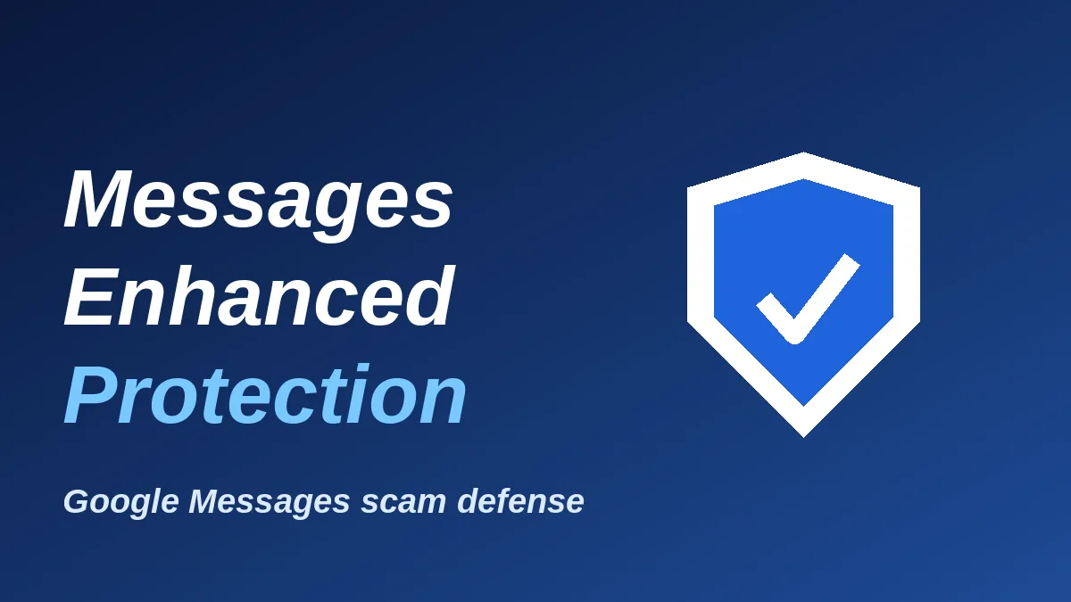 Google Messages Enhanced Protection Mode: What It Checks and Who Gets It