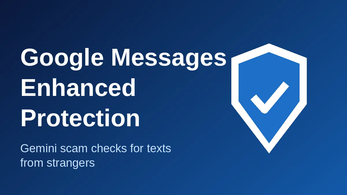 Google Messages Enhanced Protection Adds Gemini Scam Checks for Texts From Strangers
