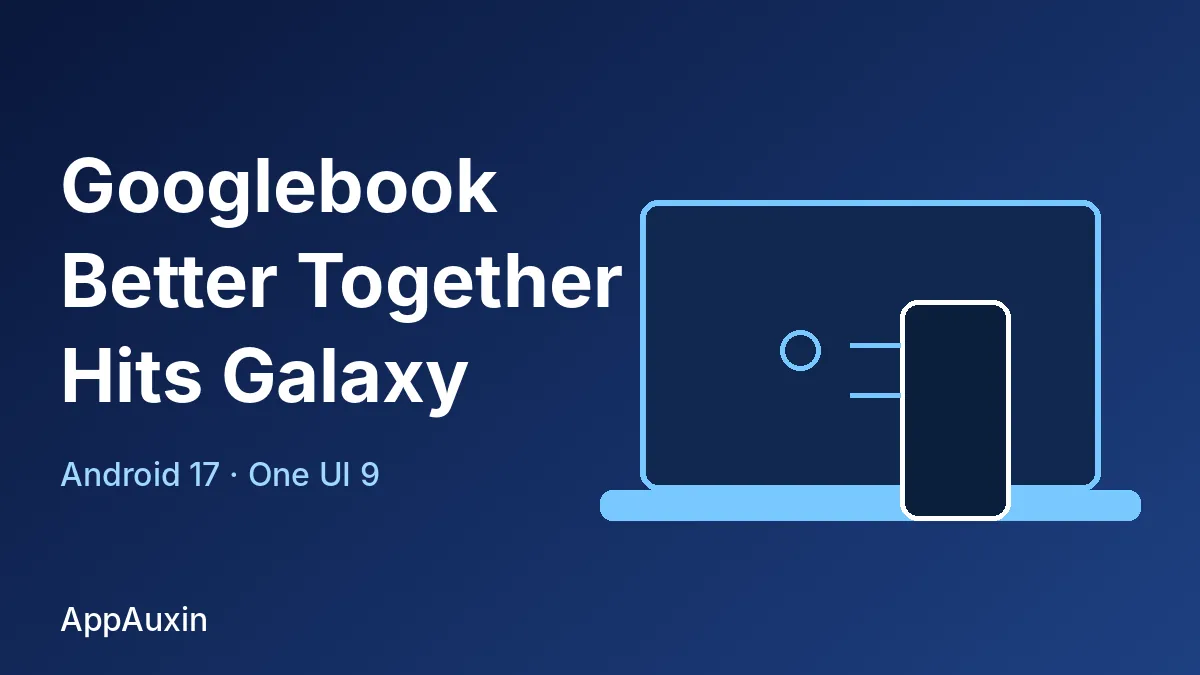 Googlebook Better Together features arriving on Samsung Galaxy phones, shown as a laptop and phone
