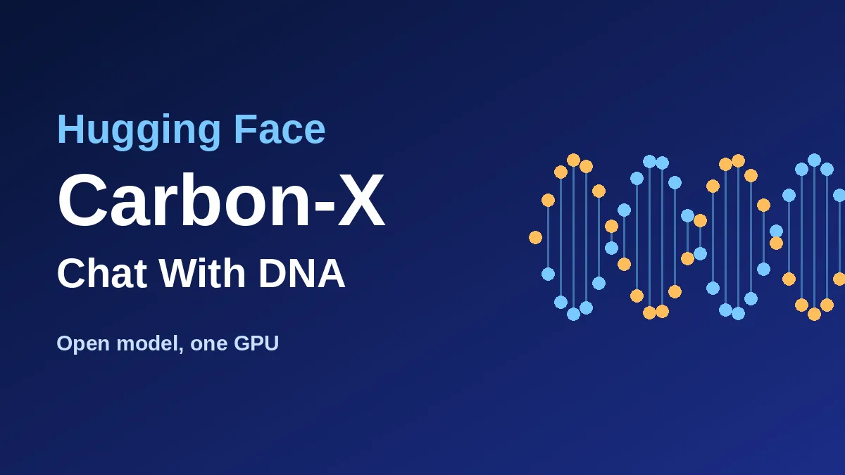 Hugging Face Carbon-X Lets You Chat With DNA, and It Runs on One GPU
