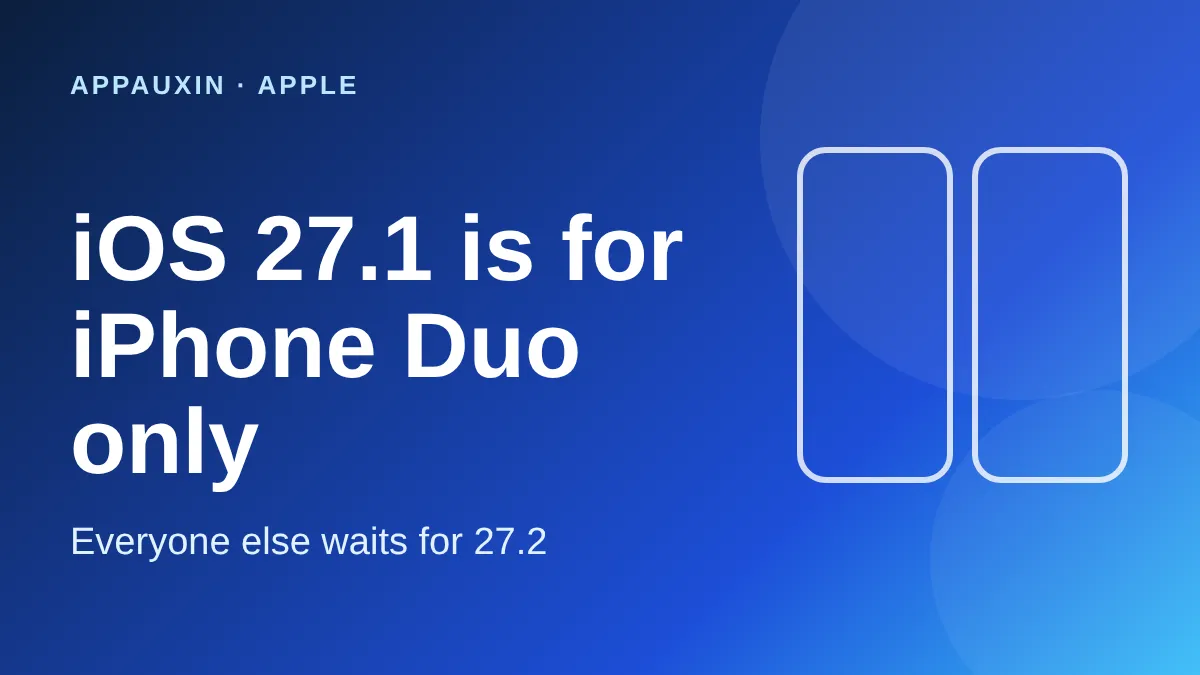 iOS 27.1 Is for iPhone Duo Only: Why Your iPhone Skips to iOS 27.2