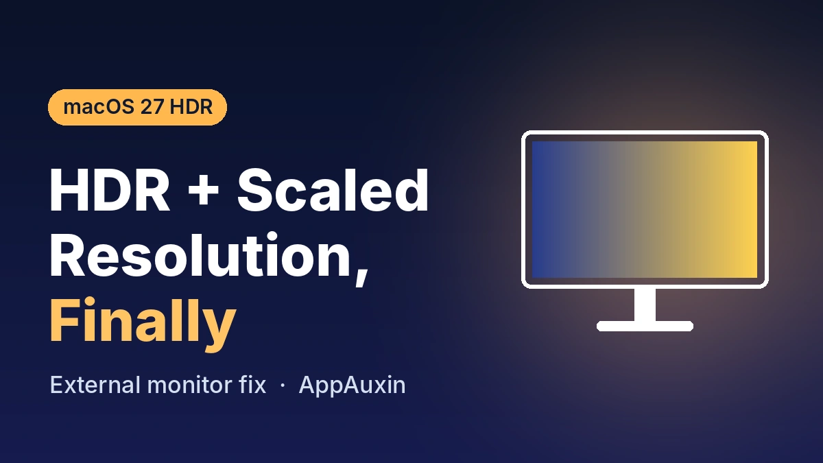 macOS 27 HDR Finally Works With Scaled Resolutions on External Monitors (On Some Macs)