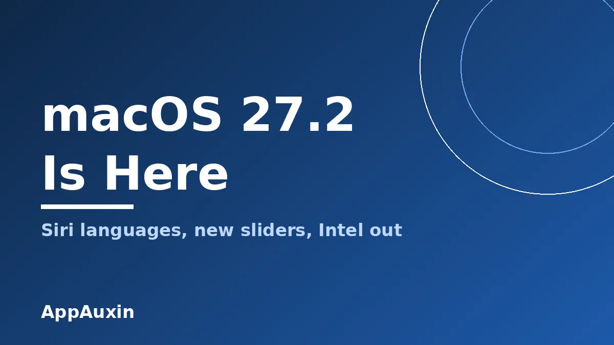 macOS Golden Gate 27.2 Is Out: New Siri Languages, Sliders and Who Can Install It