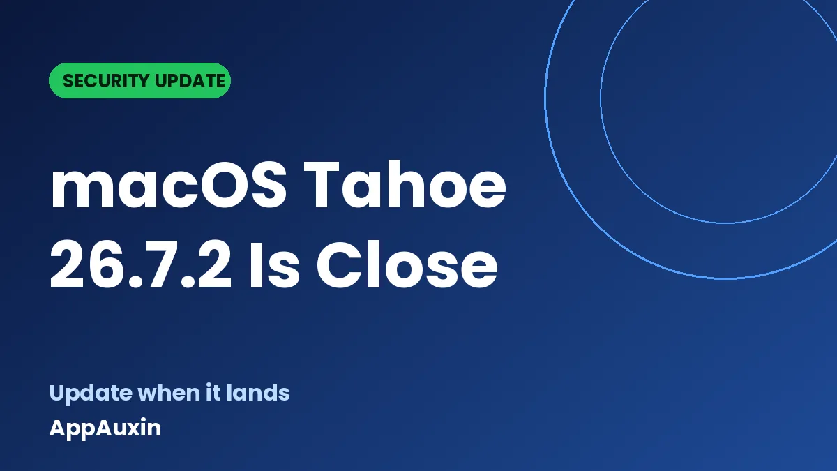 macOS Tahoe 26.7.2 Is Almost Here: What It Fixes and When to Update