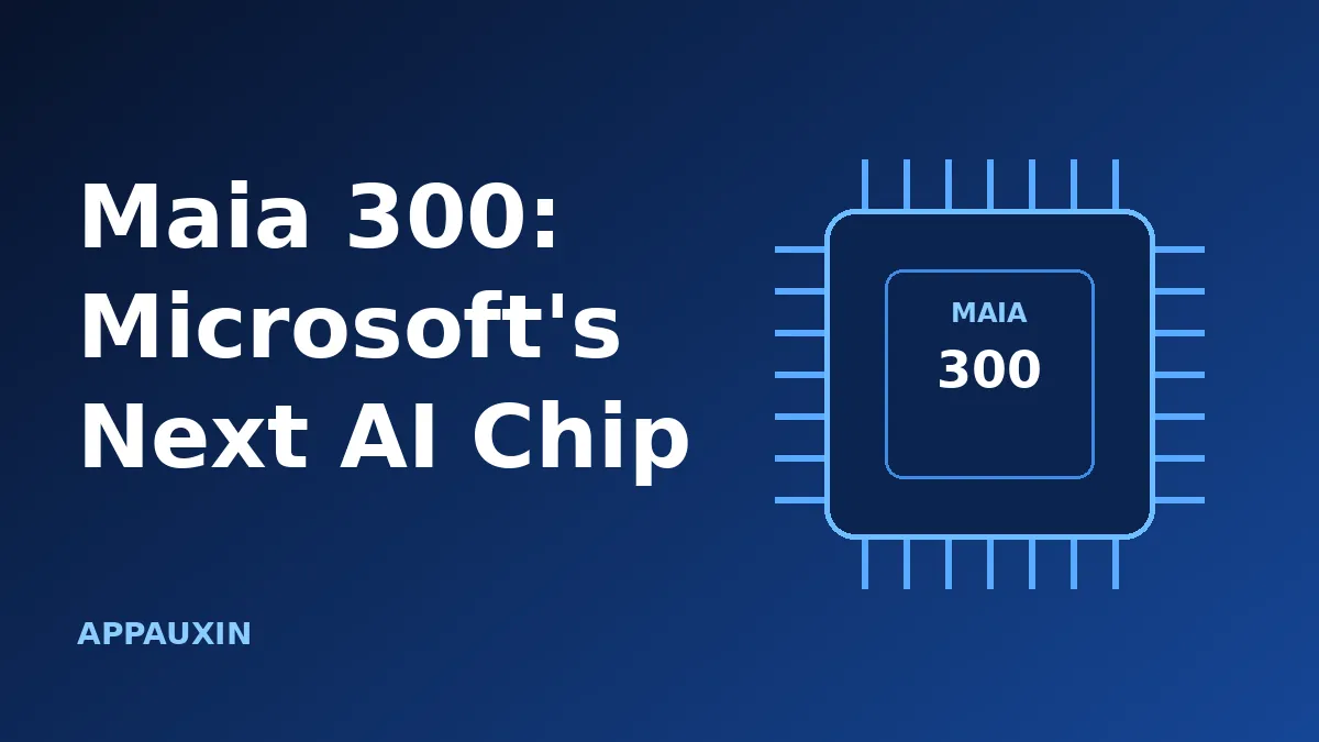 Microsoft Maia 300 Explained: The AI Chip Meant to Run Copilot From 2027