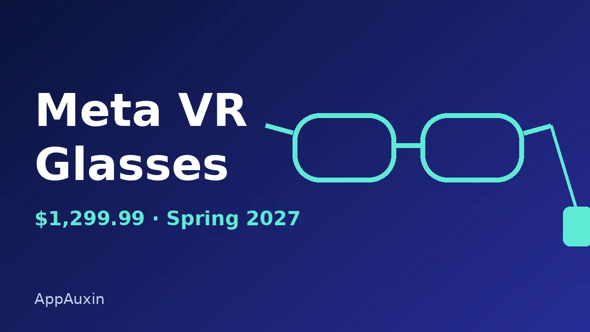 Meta VR Glasses Cost $1,299.99 and Arrive in Spring 2027: What You Need to Know