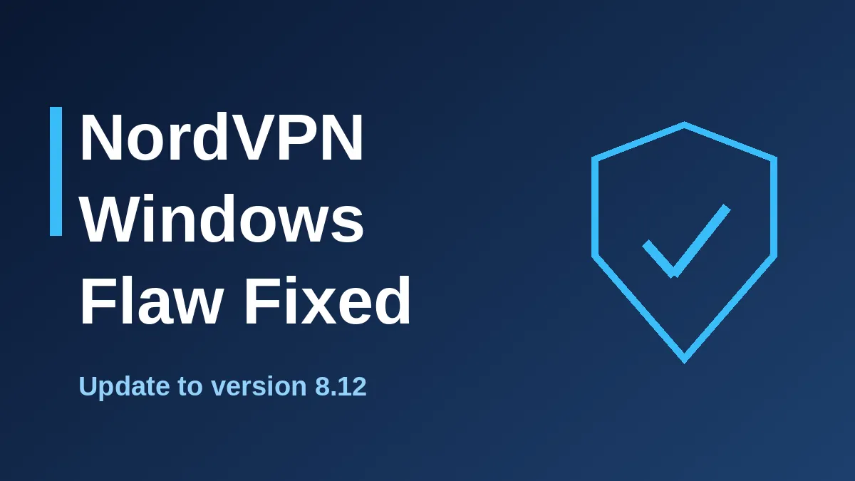 NordVPN Windows Vulnerability: Update to 8.12 and Close the Gap