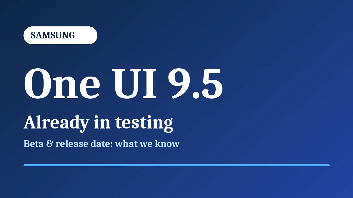 One UI 9.5 already in testing: Samsung beta and release date graphic