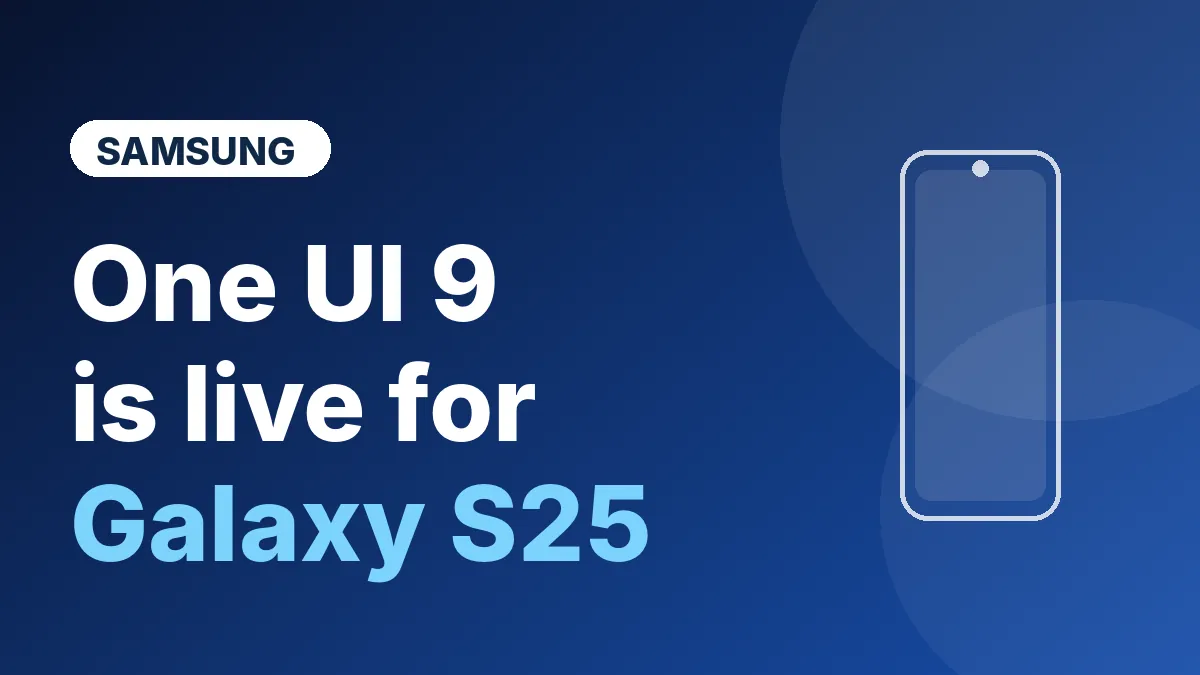 Blue graphic reading One UI 9 is live for Galaxy S25, showing the One UI 9 update on a phone outline