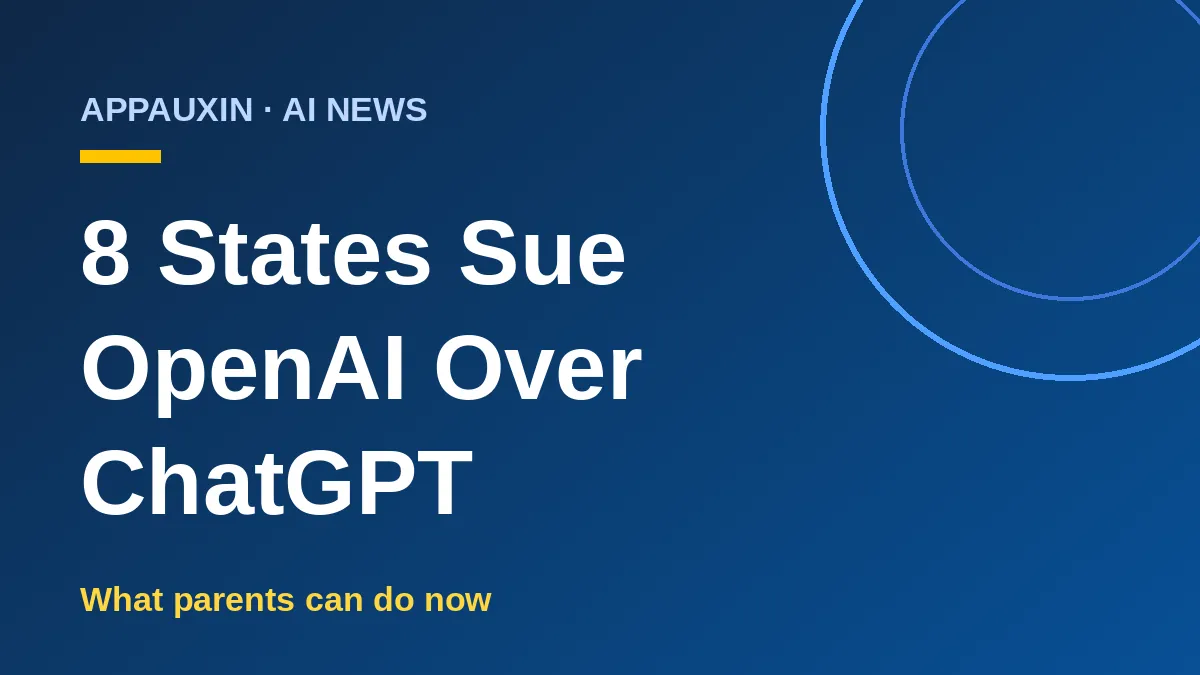 OpenAI Lawsuit: Eight States Say ChatGPT Isn’t Safe for Kids, and What Parents Can Do Now