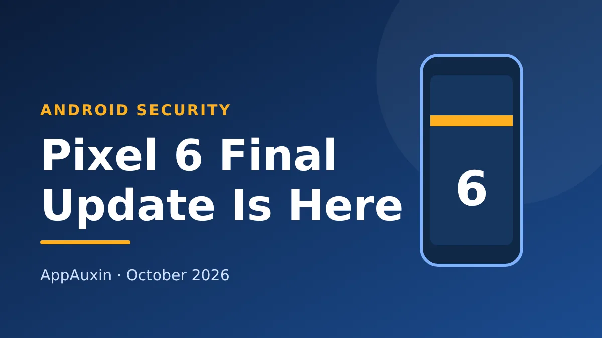 Pixel 6 End of Support Is Here: What the Last Update Means and What to Do Next
