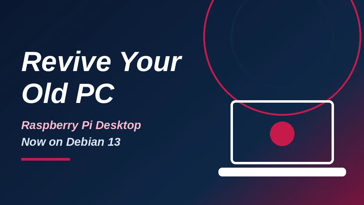 Raspberry Pi Desktop for PC Is Back: Give Your Old Laptop a Second Life