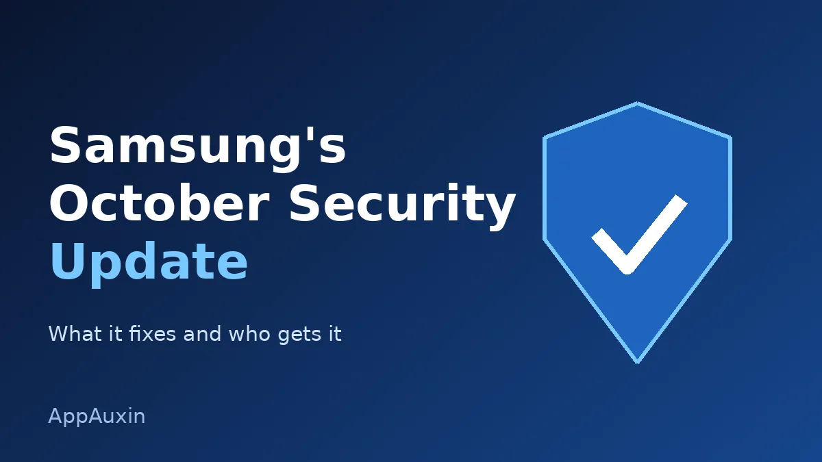 Samsung’s October 2026 Security Update Is Rolling Out: What It Fixes and Who Gets It First