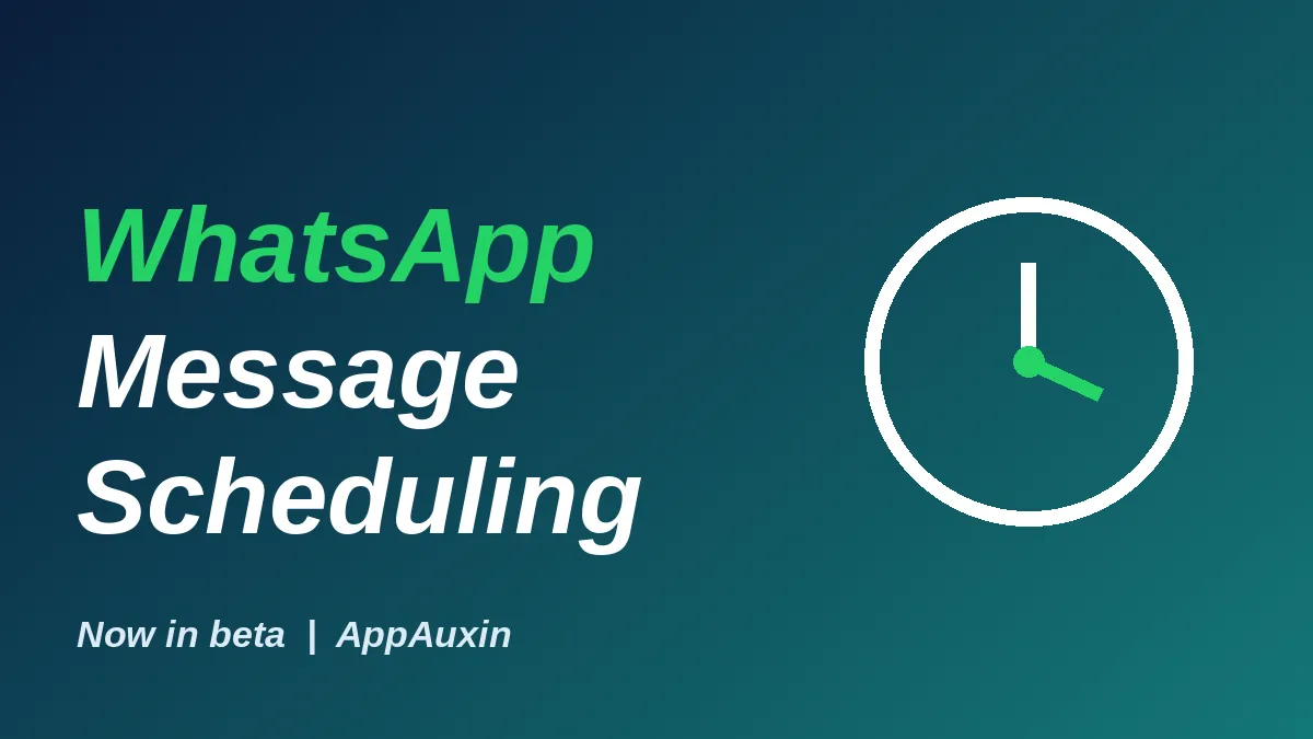 WhatsApp Message Scheduling Is in Beta: How to Send Texts Later
